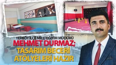 Mehmet Durmaz; Tasarım Beceri Atölyelerimiz Hazır